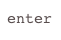 enter